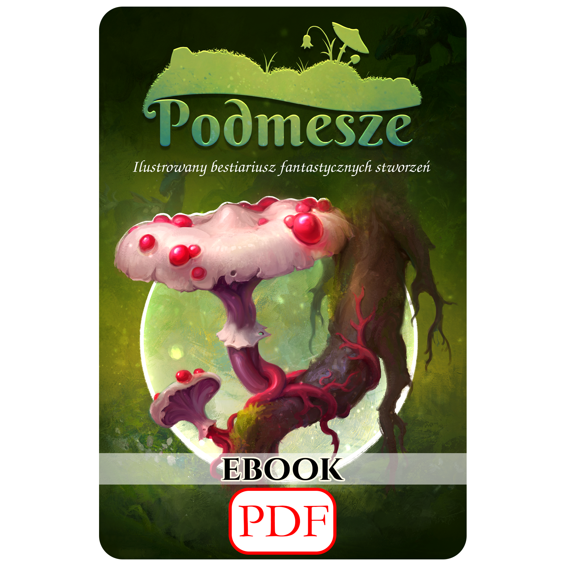 Podmesze: Ilustrowany bestiariusz fantastycznych stworzeń (PDF)